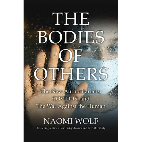 Bodies of Others: The New Authoritarians, Covid-19 and the War Against the Human - Paperback